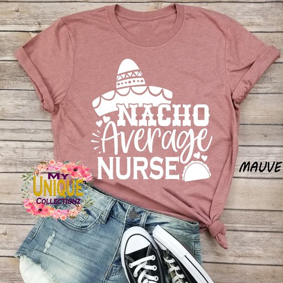 Bella Canvas Tops - Nacho Average Nurse Shirt, Cute Nurse Shirts